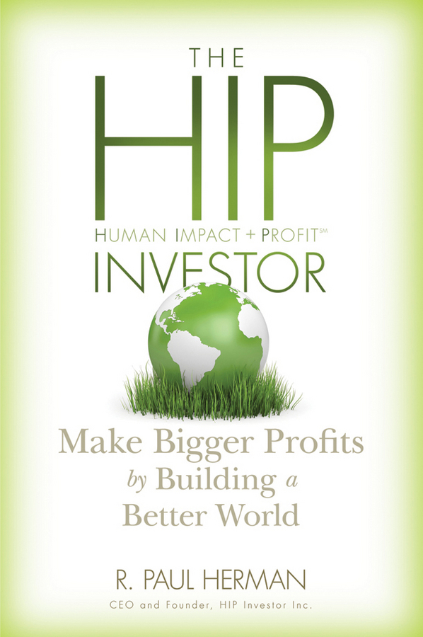 Обложка книги «The HIP Investor. Make Bigger Profits by Building a Better World»