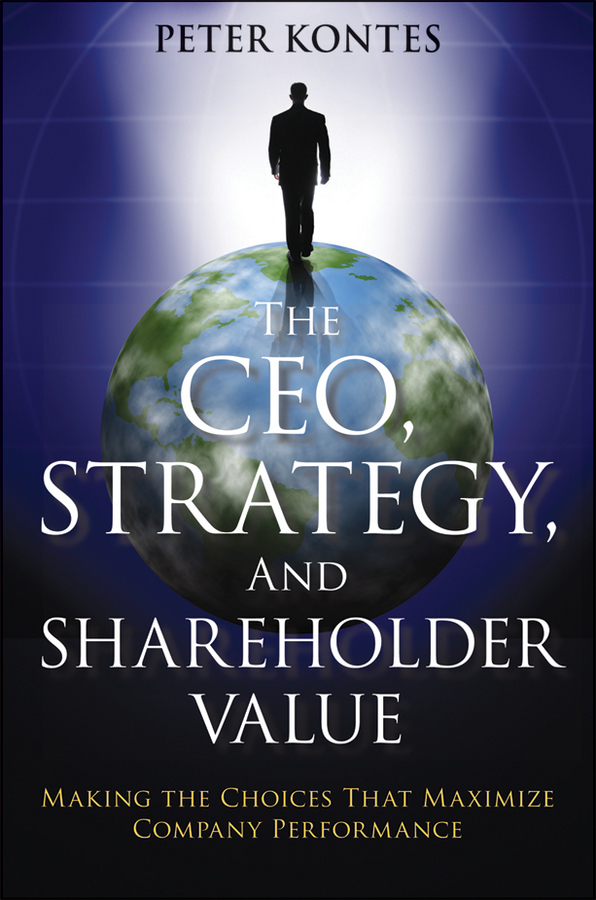 Обложка книги «The CEO, Strategy, and Shareholder Value. Making the Choices That Maximize Company Performance»