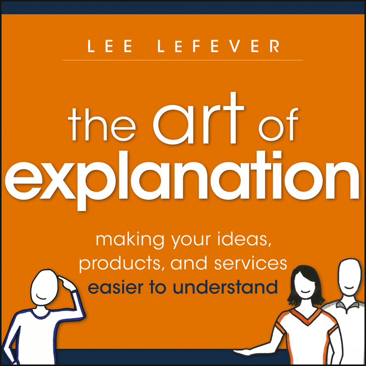 Обложка книги «The Art of Explanation. Making your Ideas, Products, and Services Easier to Understand»
