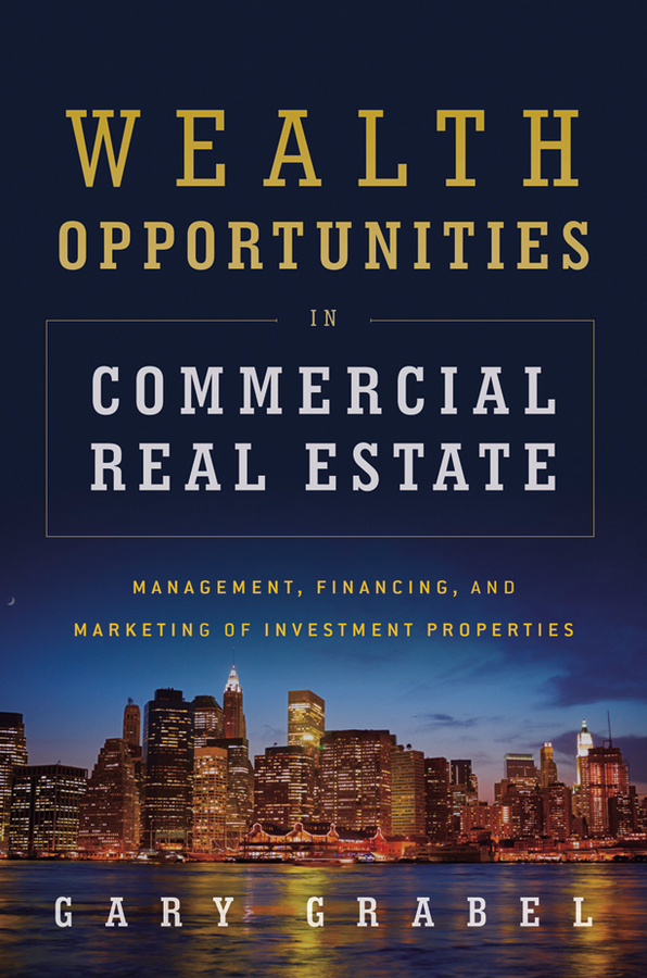 Обложка книги «Wealth Opportunities in Commercial Real Estate. Management, Financing and Marketing of Investment Properties»