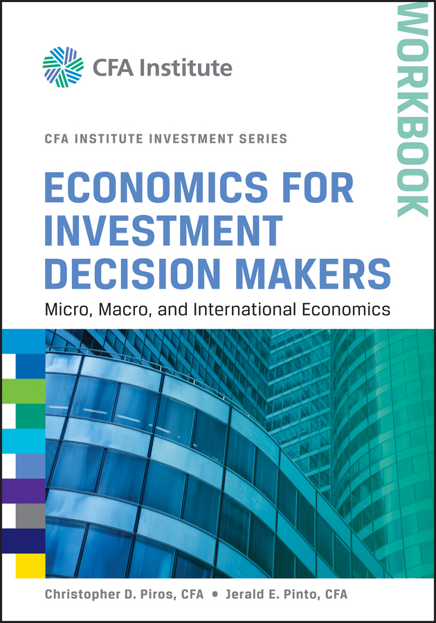 Обложка книги «Economics for Investment Decision Makers Workbook. Micro, Macro, and International Economics»