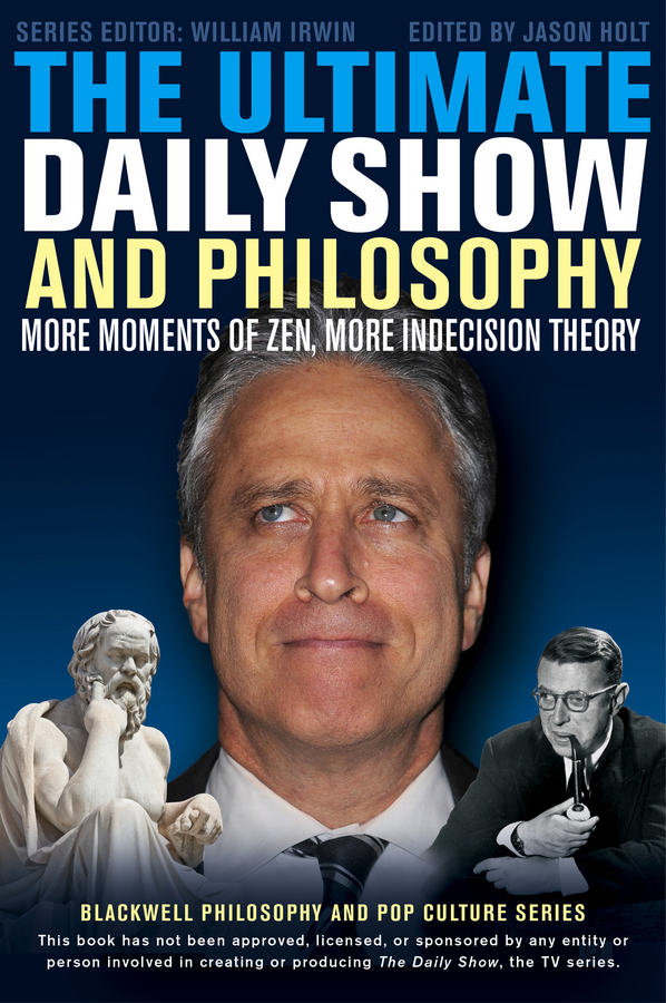 Обложка книги «The Ultimate Daily Show and Philosophy. More Moments of Zen, More Indecision Theory»