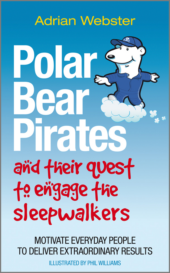 Обложка книги «Polar Bear Pirates and Their Quest to Engage the Sleepwalkers. Motivate everyday people to deliver extraordinary results»