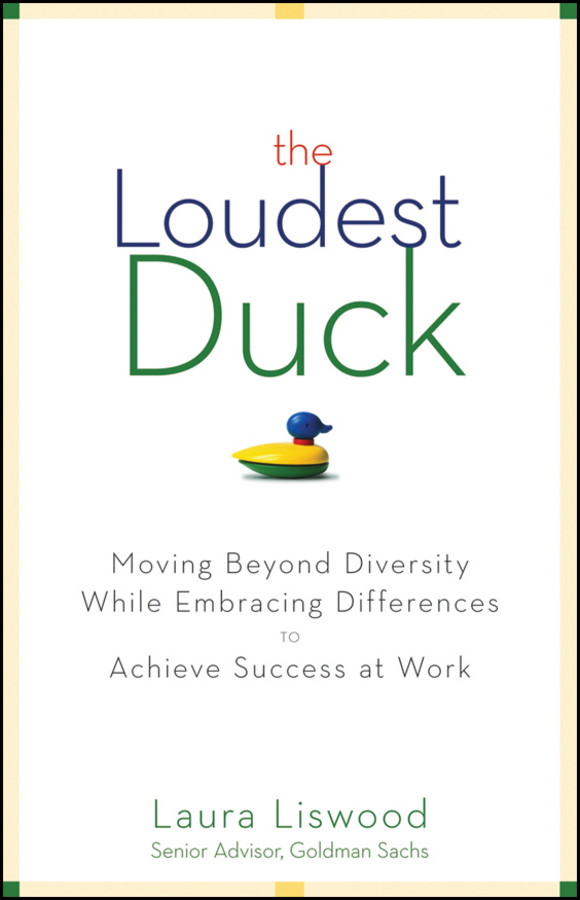 Обложка книги «The Loudest Duck. Moving Beyond Diversity while Embracing Differences to Achieve Success at Work»