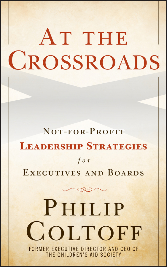 Обложка книги «At the Crossroads. Not-for-Profit Leadership Strategies for Executives and Boards»