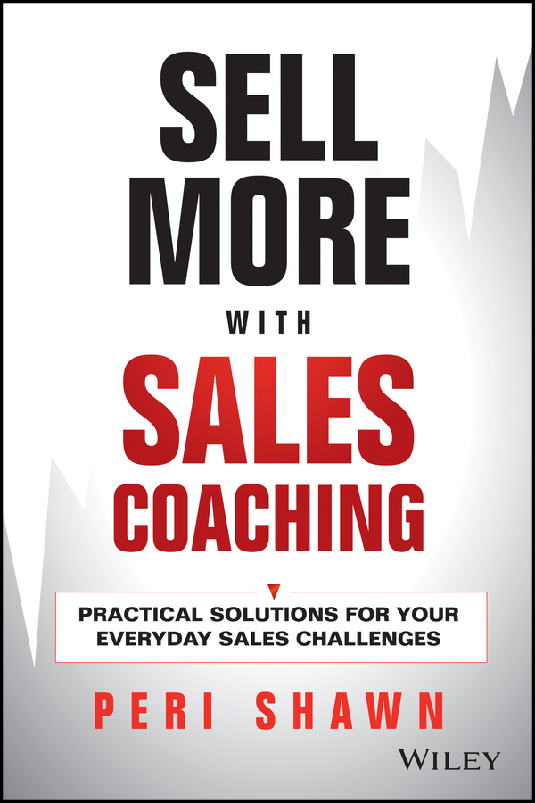 Обложка книги «Sell More With Sales Coaching. Practical Solutions for Your Everyday Sales Challenges»