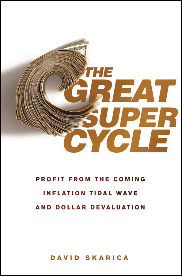 Обложка книги «The Great Super Cycle. Profit from the Coming Inflation Tidal Wave and Dollar Devaluation»