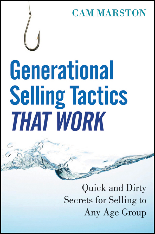 Обложка книги «Generational Selling Tactics that Work. Quick and Dirty Secrets for Selling to Any Age Group»