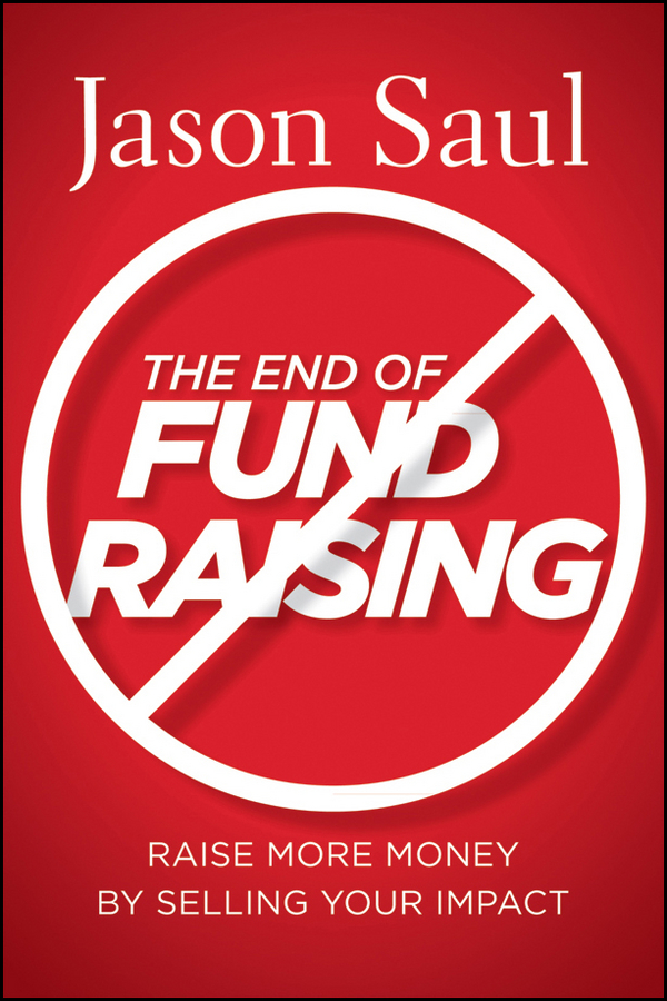 Обложка книги «The End of Fundraising. Raise More Money by Selling Your Impact»