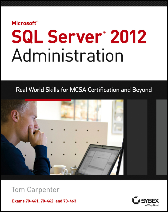 Обложка книги «Microsoft SQL Server 2012 Administration. Real-World Skills for MCSA Certification and Beyond (Exams 70-461, 70-462, and 70-463)»