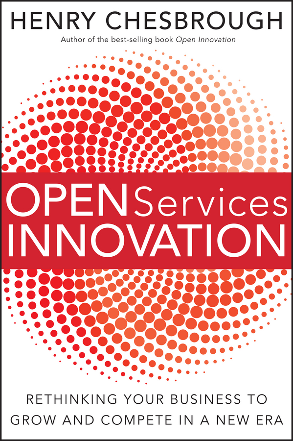 Обложка книги «Open Services Innovation. Rethinking Your Business to Grow and Compete in a New Era»