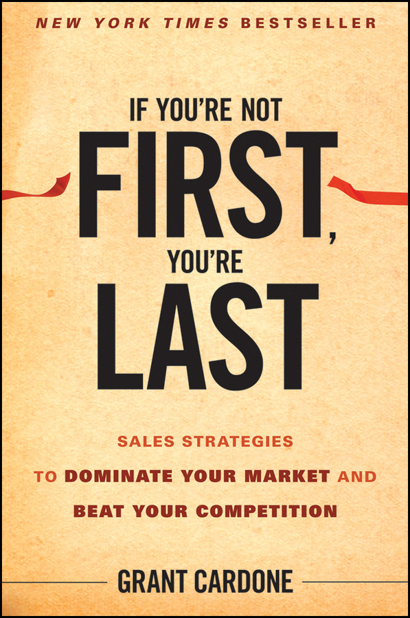 Обложка книги «If You're Not First, You're Last. Sales Strategies to Dominate Your Market and Beat Your Competition»