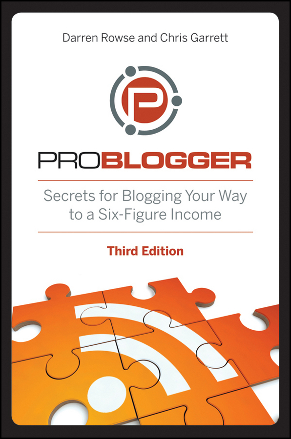 Обложка книги «ProBlogger. Secrets for Blogging Your Way to a Six-Figure Income»