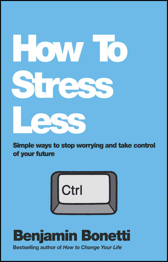 Обложка книги «How To Stress Less. Simple ways to stop worrying and take control of your future»