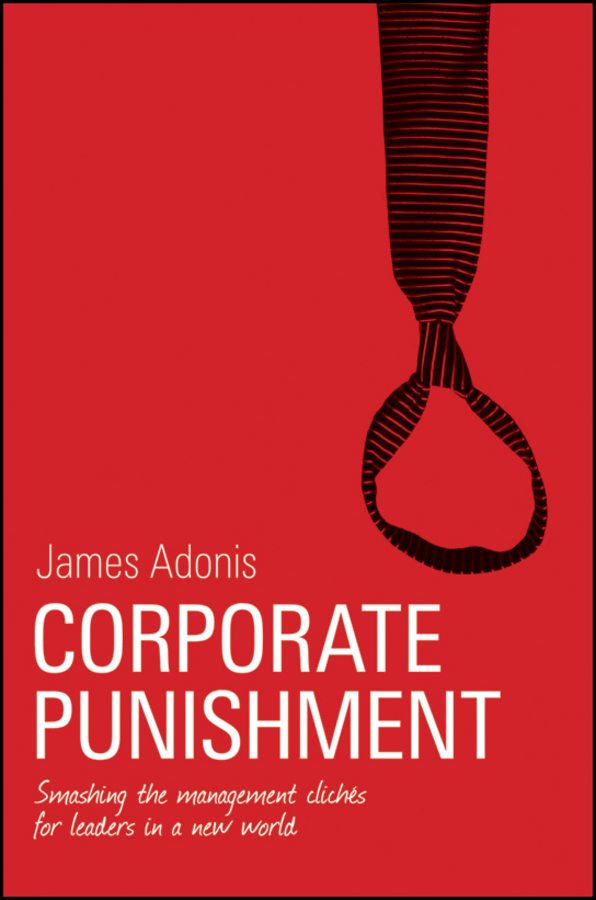 Обложка книги «Corporate Punishment. Smashing the Management Clichés for Leaders in a New World»