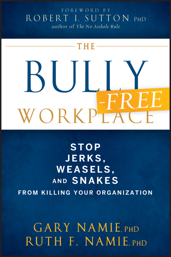 Обложка книги «The Bully-Free Workplace. Stop Jerks, Weasels, and Snakes From Killing Your Organization»