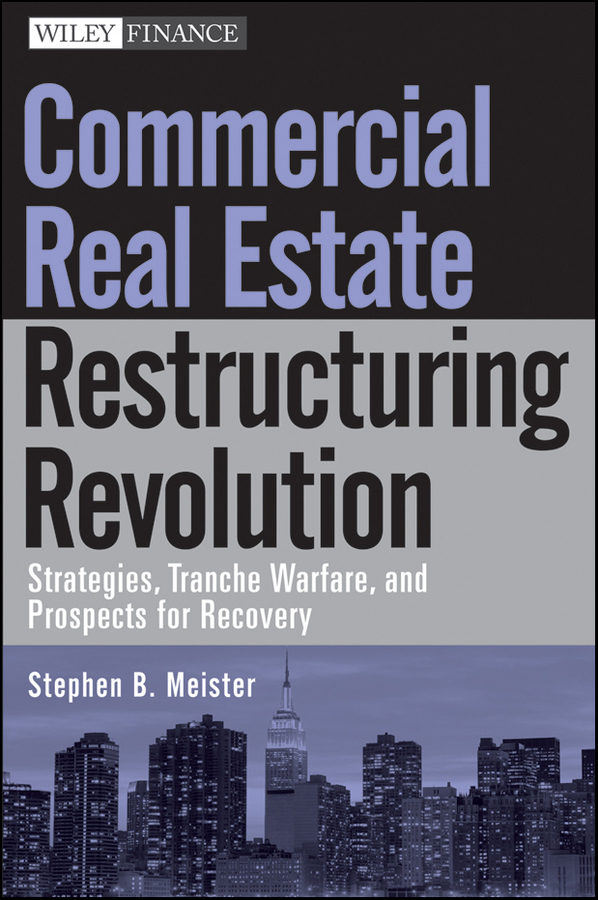 Обложка книги «Commercial Real Estate Restructuring Revolution. Strategies, Tranche Warfare, and Prospects for Recovery»