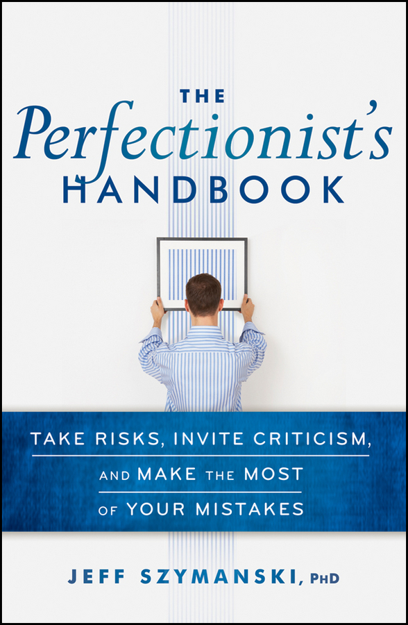 Обложка книги «The Perfectionist's Handbook. Take Risks, Invite Criticism, and Make the Most of Your Mistakes»