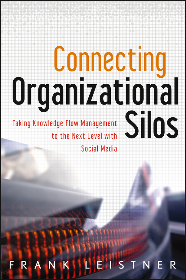Обложка книги «Connecting Organizational Silos. Taking Knowledge Flow Management to the Next Level with Social Media»