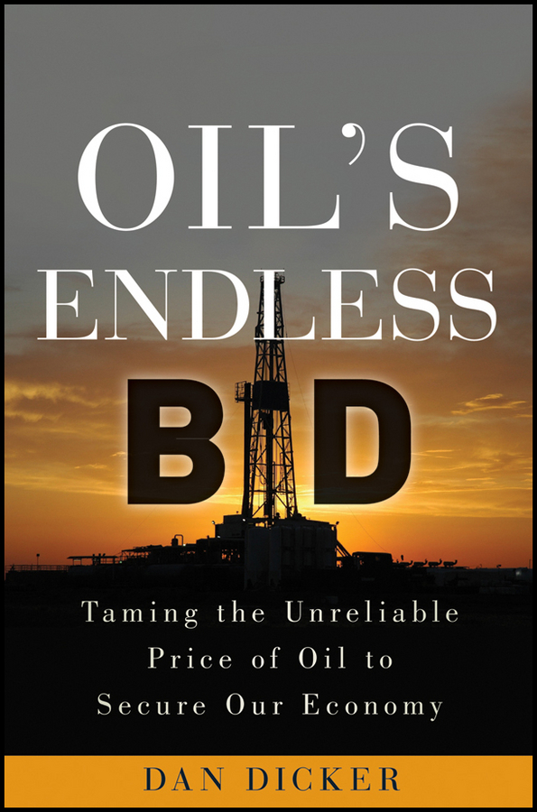 Обложка книги «Oil's Endless Bid. Taming the Unreliable Price of Oil to Secure Our Economy»