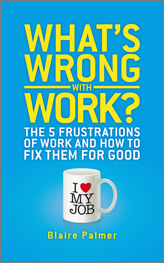 Обложка книги «What's Wrong with Work?. The 5 Frustrations of Work and How to Fix them for Good»