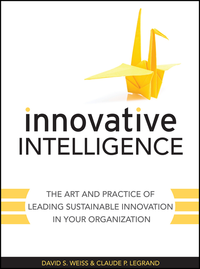Обложка книги «Innovative Intelligence. The Art and Practice of Leading Sustainable Innovation in Your Organization»