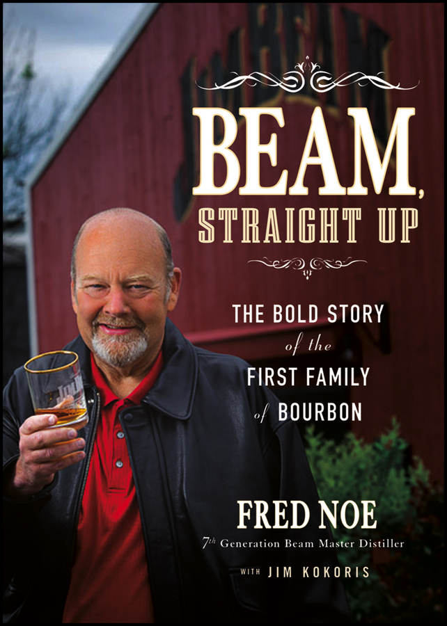 Обложка книги «Beam, Straight Up. The Bold Story of the First Family of Bourbon»