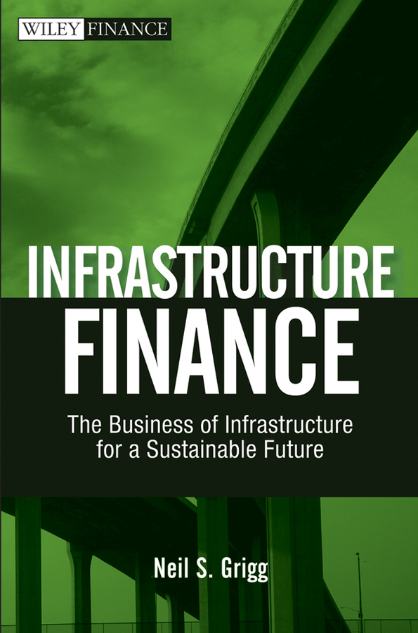 Обложка книги «Infrastructure Finance. The Business of Infrastructure for a Sustainable Future»