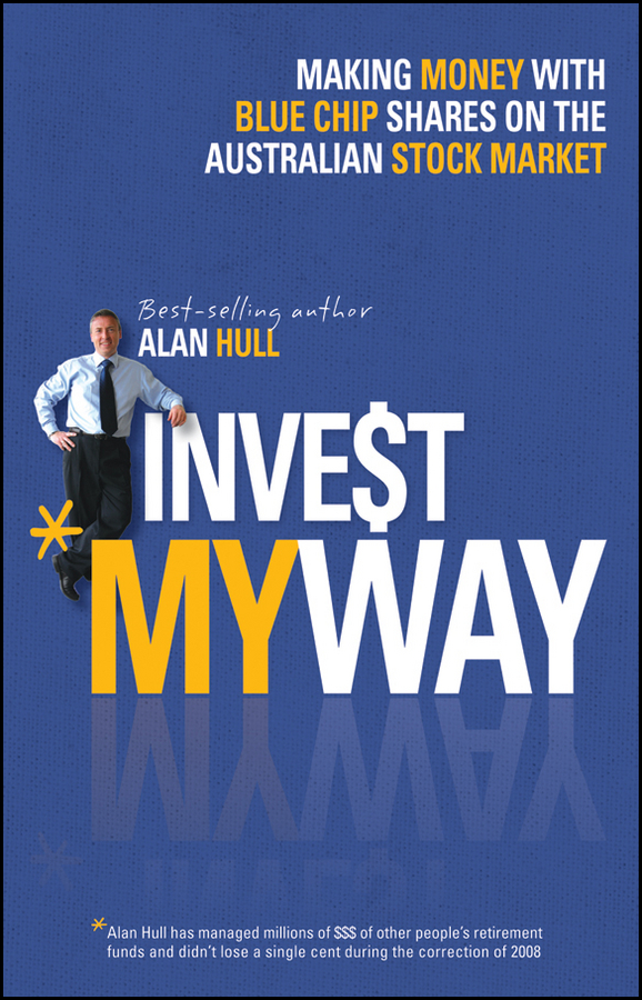 Обложка книги «Invest My Way. The Business of Making Money on the Australian Share Market with Blue Chip Shares»