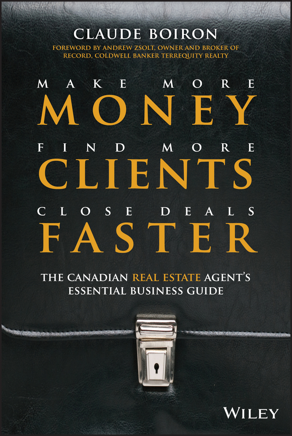 Обложка книги «Make More Money, Find More Clients, Close Deals Faster. The Canadian Real Estate Agent's Essential Business Guide»