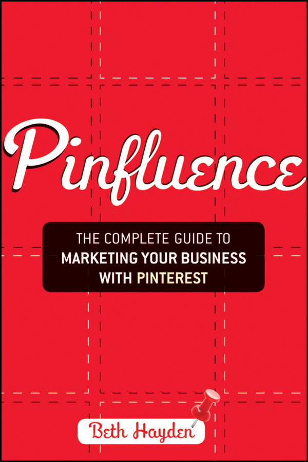 Обложка книги «Pinfluence. The Complete Guide to Marketing Your Business with Pinterest»