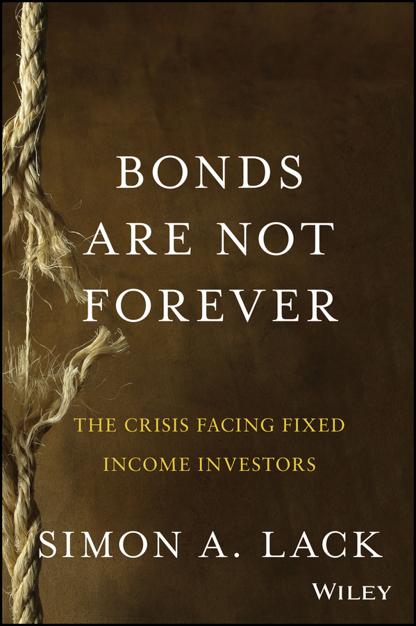 Обложка книги «Bonds Are Not Forever. The Crisis Facing Fixed Income Investors»