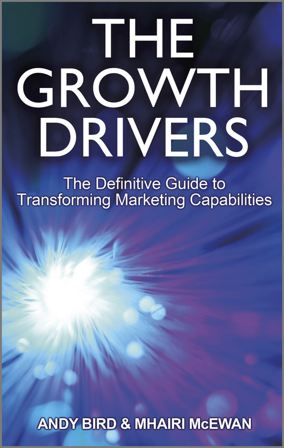 Обложка книги «The Growth Drivers. The Definitive Guide to Transforming Marketing Capabilities»
