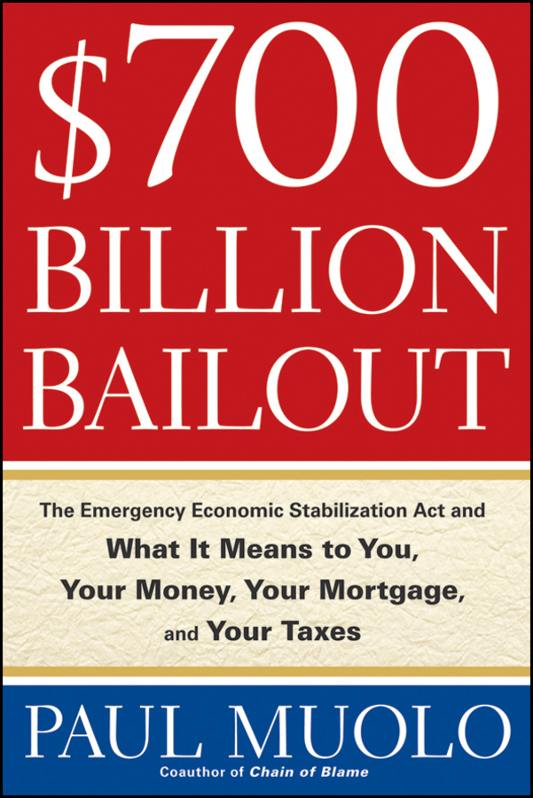 Обложка книги «$700 Billion Bailout. The Emergency Economic Stabilization Act and What It Means to You, Your Money, Your Mortgage and Your Taxes»