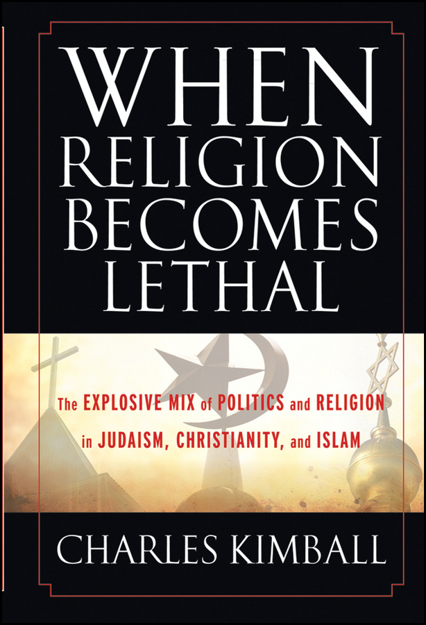 Обложка книги «When Religion Becomes Lethal. The Explosive Mix of Politics and Religion in Judaism, Christianity, and Islam»