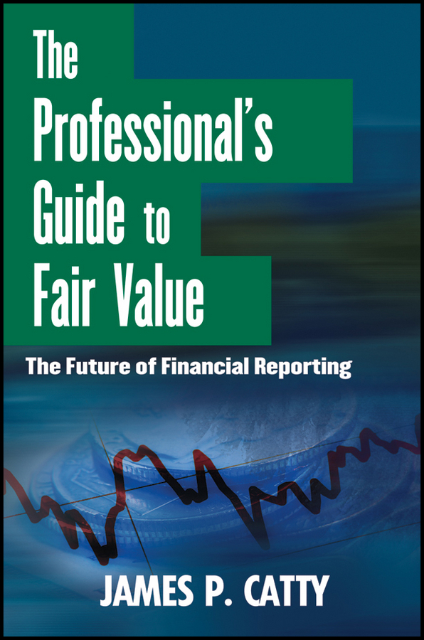 Обложка книги «The Professional's Guide to Fair Value. The Future of Financial Reporting»