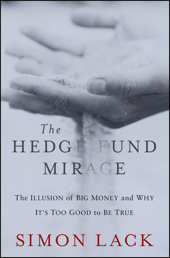 Обложка книги «The Hedge Fund Mirage. The Illusion of Big Money and Why It's Too Good to Be True»