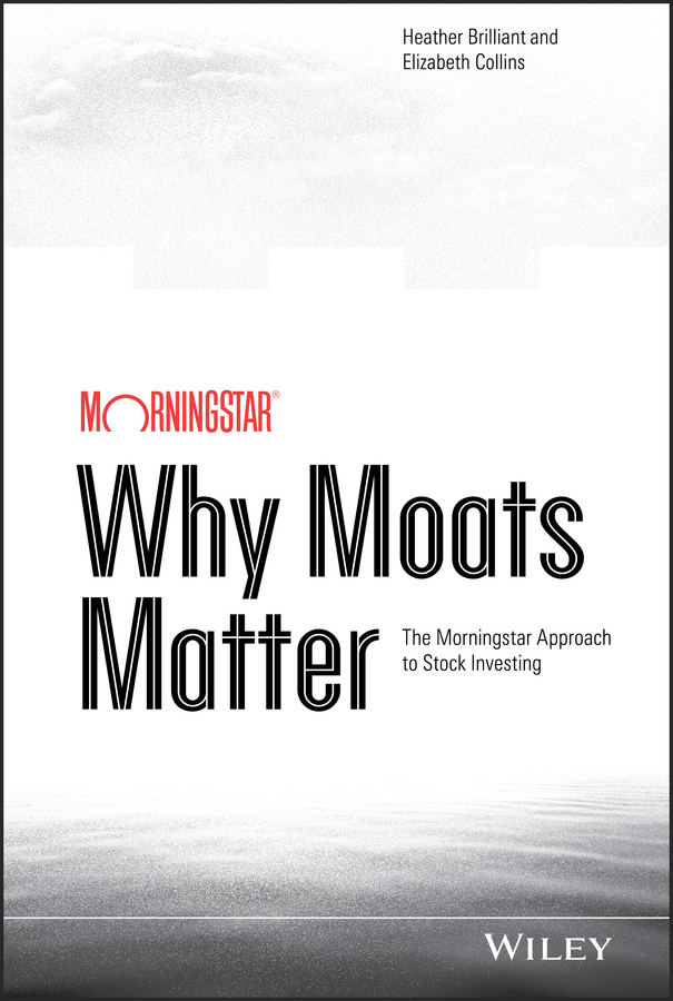 Обложка книги «Why Moats Matter. The Morningstar Approach to Stock Investing»