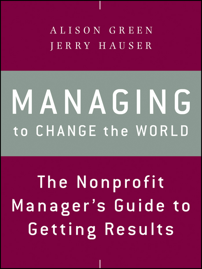 Обложка книги «Managing to Change the World. The Nonprofit Manager's Guide to Getting Results»