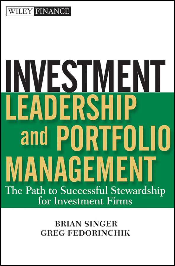 Обложка книги «Investment Leadership and Portfolio Management. The Path to Successful Stewardship for Investment Firms»