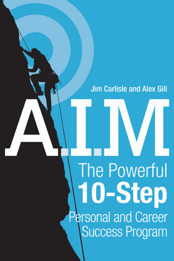 Обложка книги «A.I.M. The Powerful 10-Step Personal and Career Success Program»