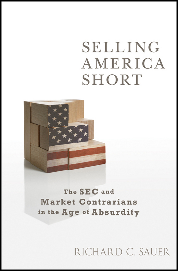 Обложка книги «Selling America Short. The SEC and Market Contrarians in the Age of Absurdity»