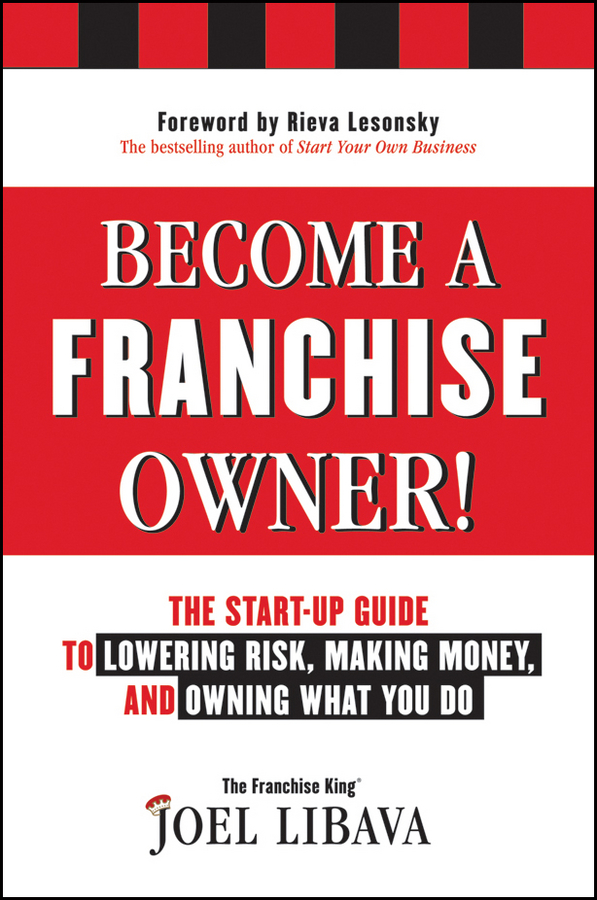 Обложка книги «Become a Franchise Owner!. The Start-Up Guide to Lowering Risk, Making Money, and Owning What you Do»