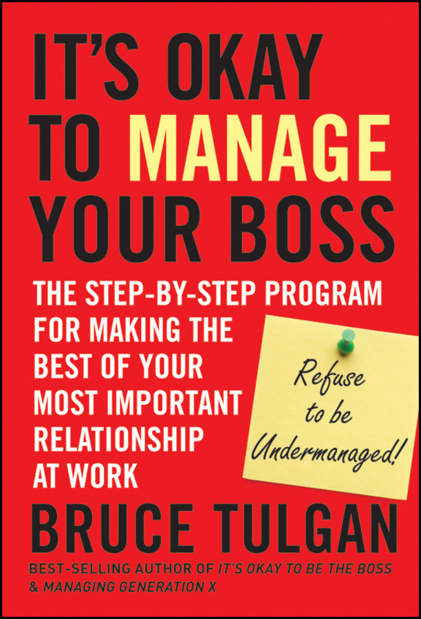 Обложка книги «It's Okay to Manage Your Boss. The Step-by-Step Program for Making the Best of Your Most Important Relationship at Work»