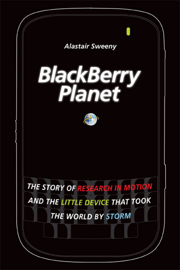 Обложка книги «BlackBerry Planet. The Story of Research in Motion and the Little Device that Took the World by Storm»