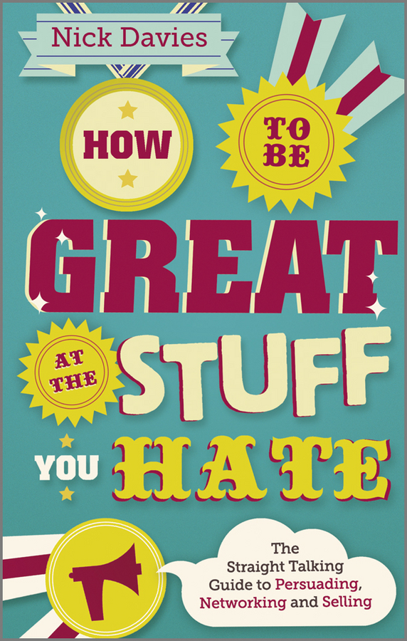 Обложка книги «How to Be Great at The Stuff You Hate. The Straight-Talking Guide to Networking, Persuading and Selling»