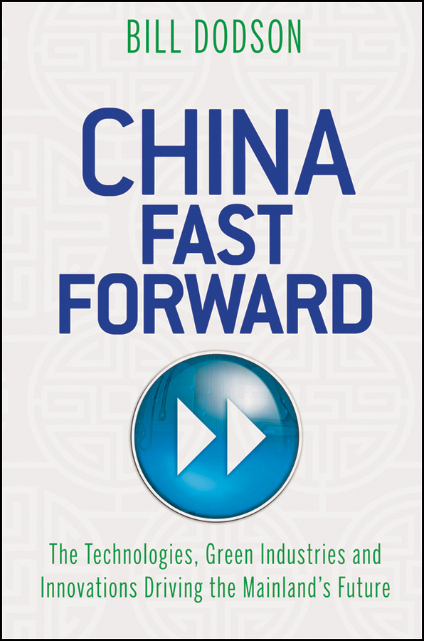 Обложка книги «China Fast Forward. The Technologies, Green Industries and Innovations Driving the Mainland's Future»