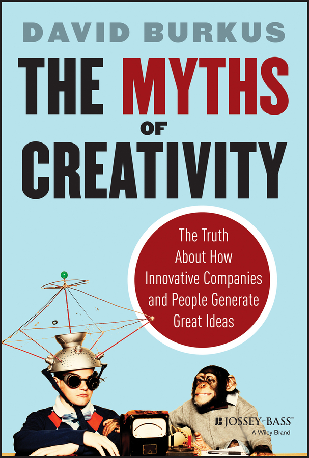 Обложка книги «The Myths of Creativity. The Truth About How Innovative Companies and People Generate Great Ideas»