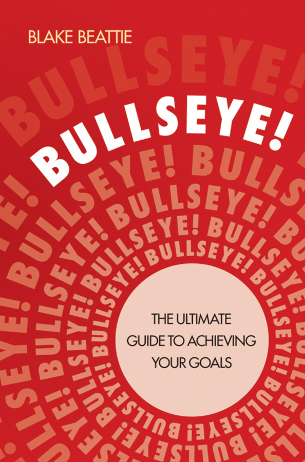 Обложка книги «Bullseye!. The Ultimate Guide to Achieving Your Goals»