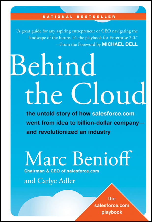 Обложка книги «Behind the Cloud. The Untold Story of How Salesforce.com Went from Idea to Billion-Dollar Company-and Revolutionized an Industry»